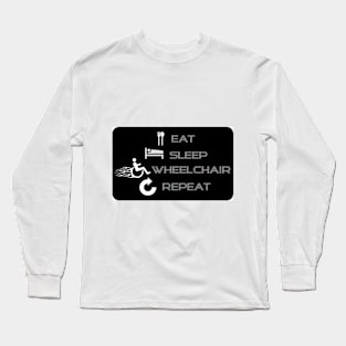 Eat - Sleep - Wheelchair - Repeat Long Sleeve T-Shirt